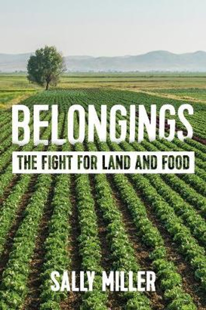 Belongings: The Fight for Land and Food by Sally Miller