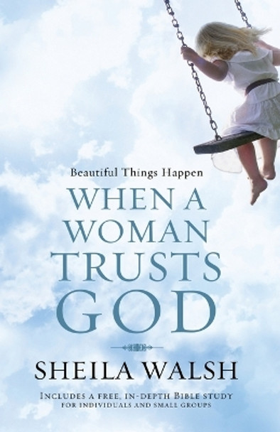 Beautiful Things Happen When a Woman Trusts God by Sheila Walsh 9781400280902