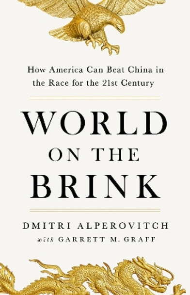 World on the Brink: How America Can Beat China in the Race for the Twenty-First Century by Dmitri Alperovitch 9781541704091