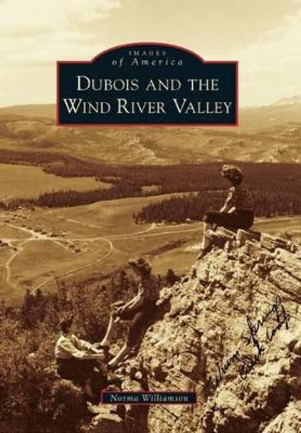 Dubois and the Wind River Valley by Norma Williamson 9780738593081