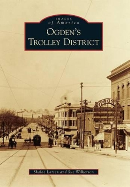 Ogden's Trolley District by Shalea Larsen 9780738595054