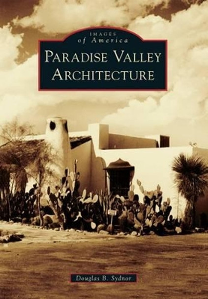 Paradise Valley Architecture by Douglas B. Sydnor 9780738596594