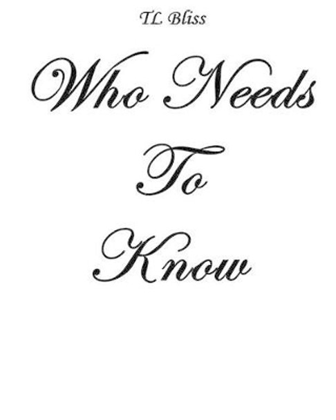 Who Needs To Know by Tl Bliss 9780990867395