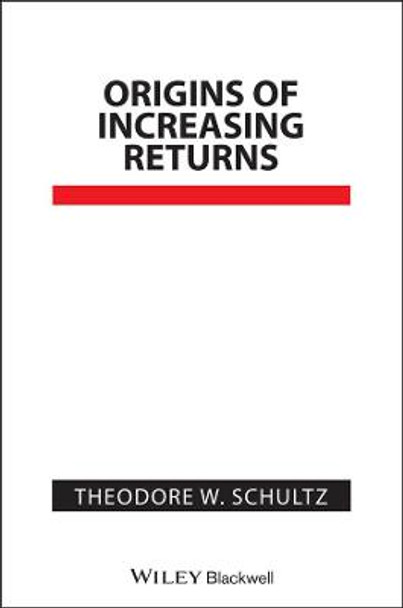 Origins of Increasing Returns by Theodore W. Schultz