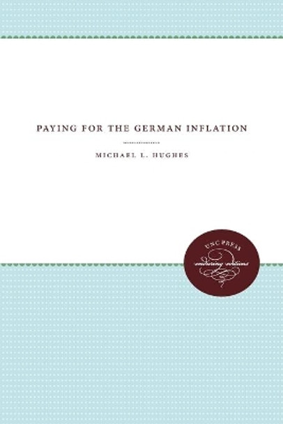 Paying for the German Inflation by Michael L. Hughes 9780807865484