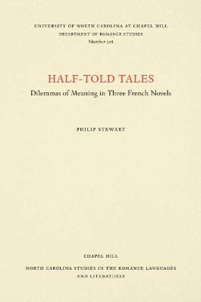 Half-Told Tales: Dilemmas of Meaning in Three French Novels by Philip Stewart 9780807892329