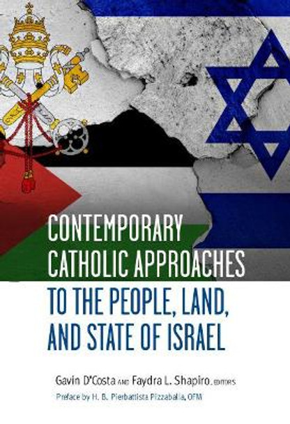 Contemporary Catholic Approaches to the People, Land, and State of Israel by Gavin D'Costa 9780813234854