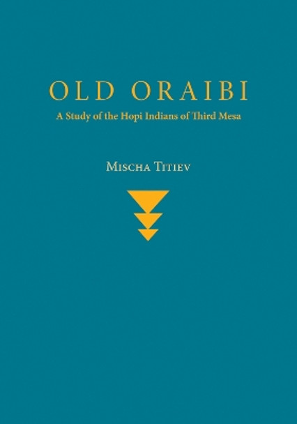 Old Oraibi: A Study of the Hopi Indians of Third Mesa by Mischa Titiev 9780826313447