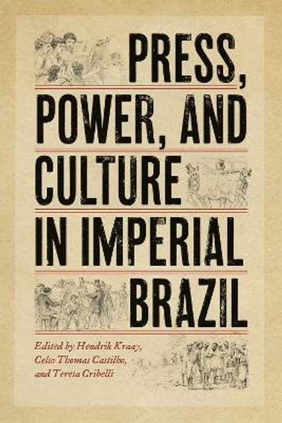 Press, Power, and Culture in Imperial Brazil by Hendrik Kraay 9780826365002