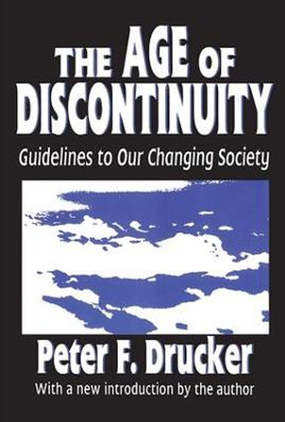 The Age of Discontinuity: Guidelines to Our Changing Society by Peter Drucker