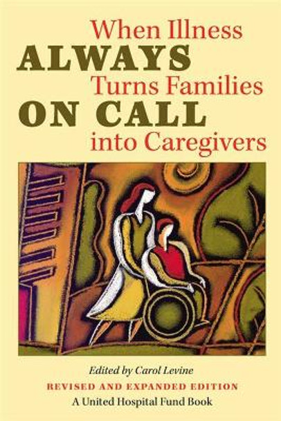 Always on Call: When Illness Turns Families into Caregivers by Carol Levine 9780826514615