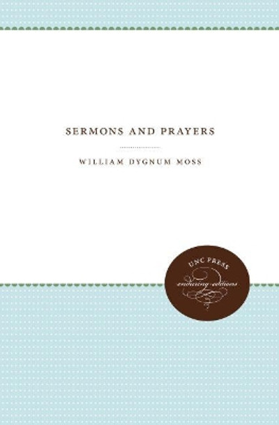 Sermons and Prayers by William Dygnum Moss 9781469644806