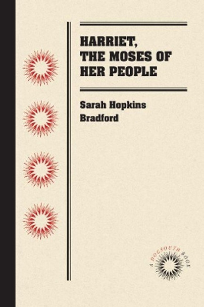 Harriet, the Moses of Her People by Sarah Hopkins Bradford 9781469607818