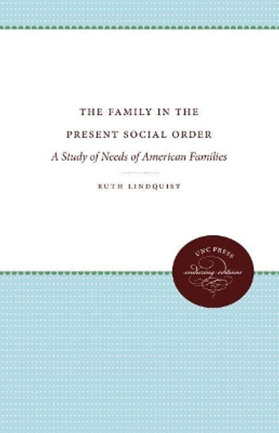 The Family in the Present Social Order: A Study of Needs of American Families by Ruth Lindquist 9781469613192