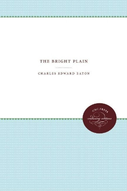 The Bright Plain by Charles Edward Eaton 9781469613390