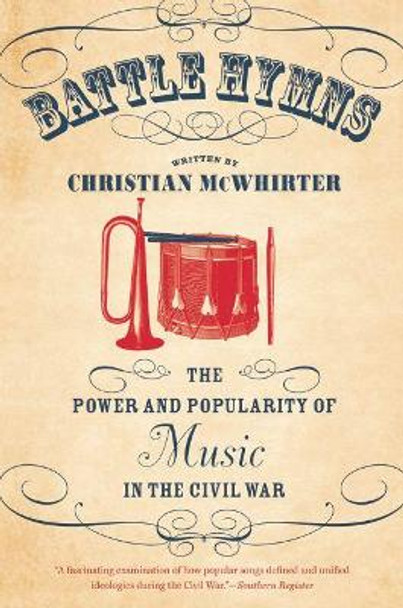 Battle Hymns: The Power and Popularity of Music in the Civil War by Christian McWhirter 9781469613673