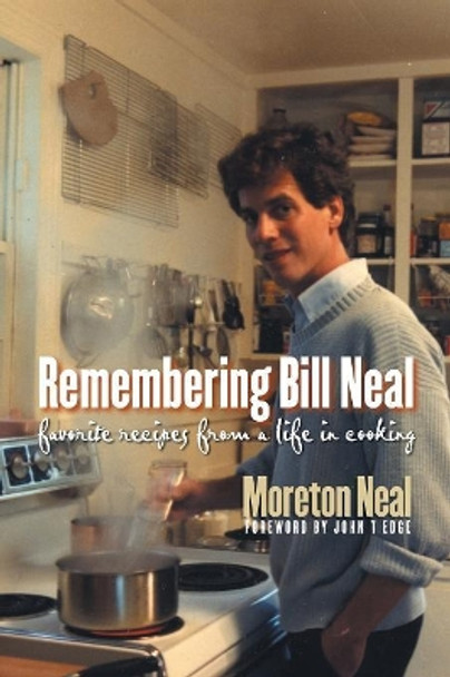 Remembering Bill Neal: Favorite Recipes from a Life in Cooking by Moreton Neal 9781469614960