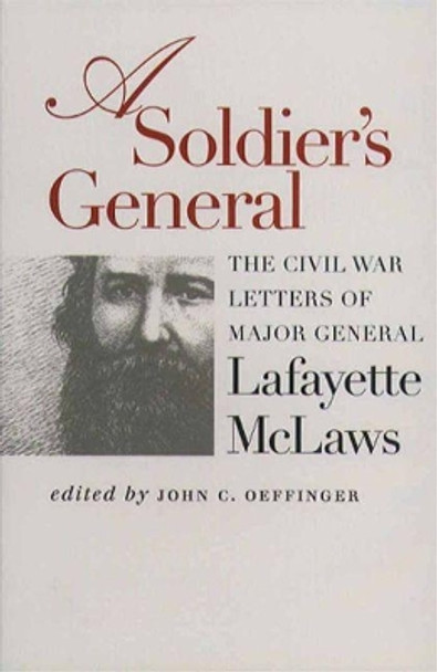 A Soldier's General: The Civil War Letters of Major General Lafayette McLaws by John C. Oeffinger 9781469614984