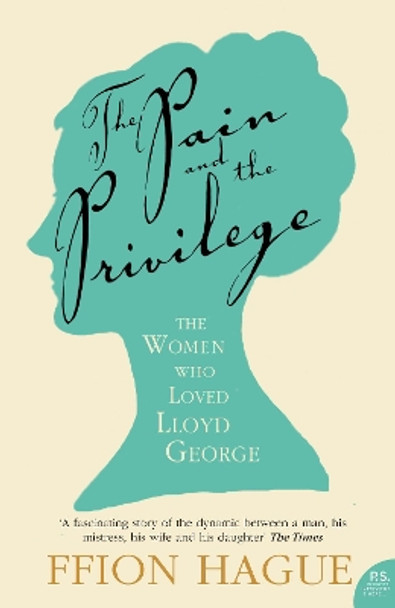 The Pain and the Privilege: The Women in Lloyd George's Life by Ffion Hague 9780007219506