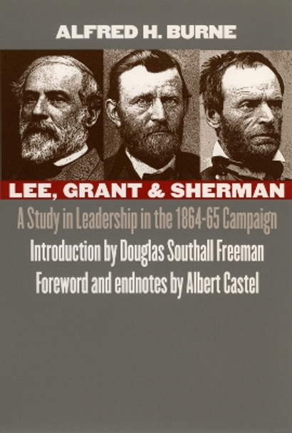 Lee, Grant and Sherman: A Study in Leadership in the 1864-65 Campaign by Alfred H. Burne 9780700610730