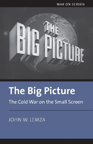 The Big Picture: The Cold War on the Small Screen by John Lemza 9780700632527