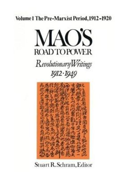 Mao's Road to Power: Revolutionary Writings, 1912-49: v. 1: Pre-Marxist Period, 1912-20: Revolutionary Writings, 1912-49 by Zedong Mao