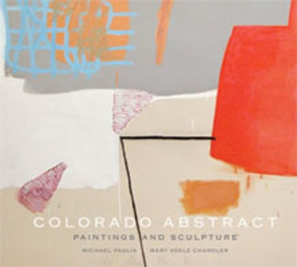 Colorado Abstract: Paintings and Sculpture by Michael Paglia 9781934491126