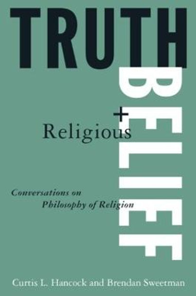 Truth and Religious Belief: Philosophical Reflections on Philosophy of Religion: Philosophical Reflections on Philosophy of Religion by Curtis L. Hancock