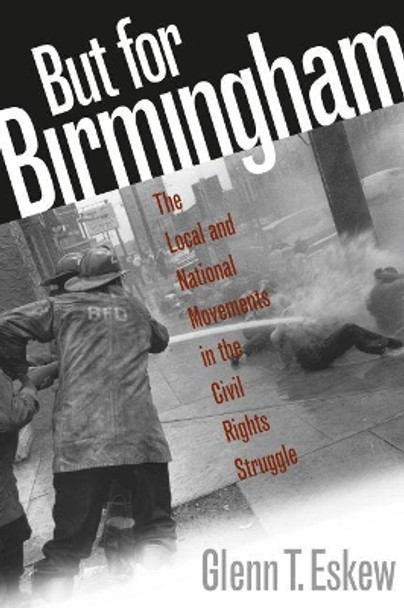 But for Birmingham: The Local and National Movements in the Civil Rights Struggle by Glenn T. Eskew 9780807846674