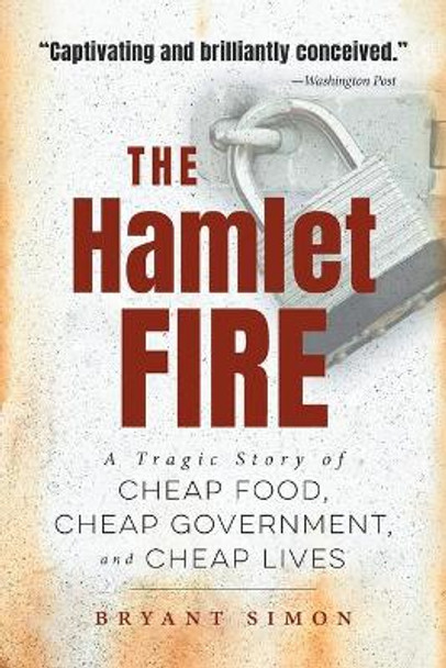 The Hamlet Fire: A Tragic Story of Cheap Food, Cheap Government, and Cheap Lives by Bryant Simon 9781469660264