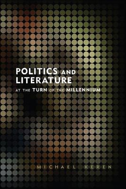 Politics and Literature at the Turn of the Millennium by Michael Keren 9781552387993