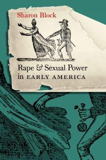 Rape and Sexual Power in Early America by Sharon Block 9780807857618