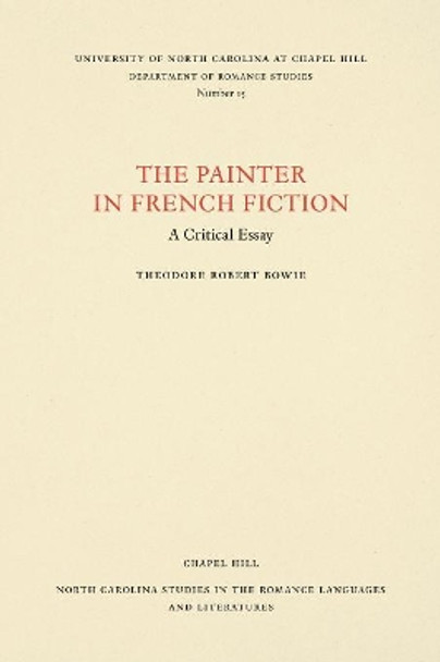 The Painter in French Fiction: A Critical Essay by Theodore Robert Bowie 9780807890158