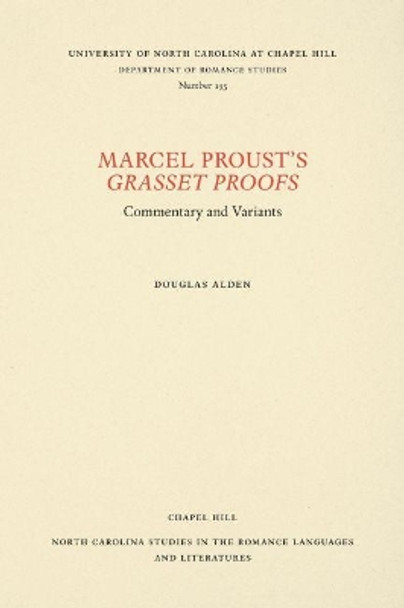 Marcel Proust's Grasset Proofs: Commentary and Variants by Douglas Alden 9780807891933