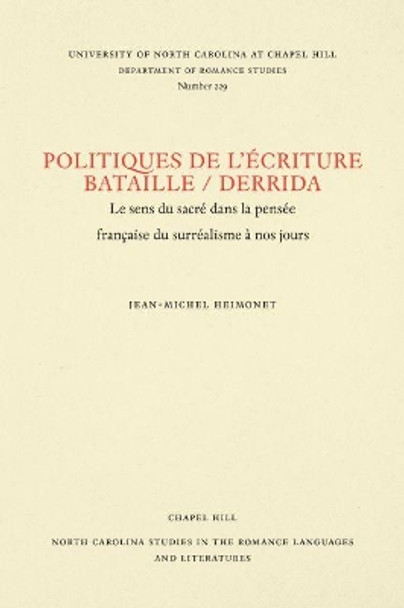 Politiques de L'ecriture Bataille / Derrida: Le sens du sacre dans la pensee francaise du surrealisme a nos jours by Jean-Michel Heimonet 9780807892336