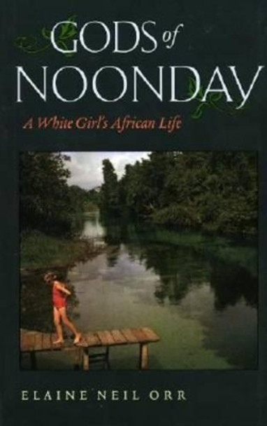 Gods of Noonday: A White Girl's African Life by Elaine Neil Orr 9780813925103