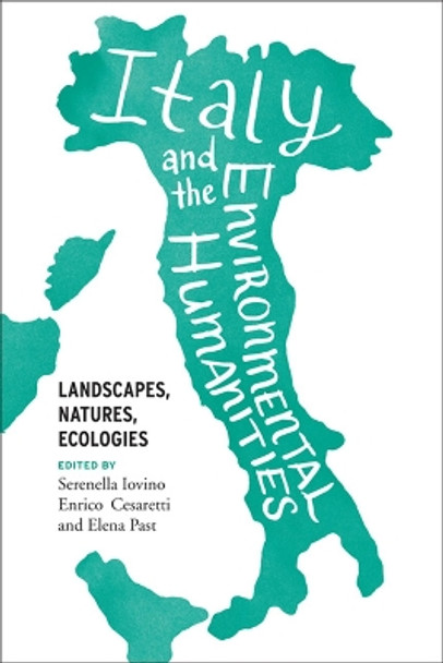 Italy and the Environmental Humanities: Landscapes, Natures, Ecologies by Serenella Iovino 9780813941066