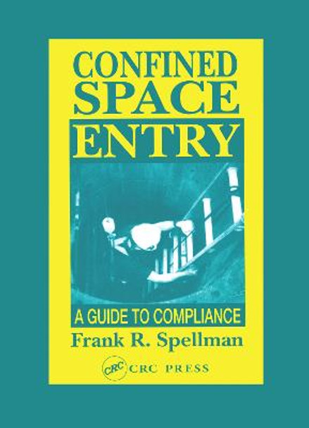 Confined Space Entry: Guide to Compliance by Frank R. Spellman