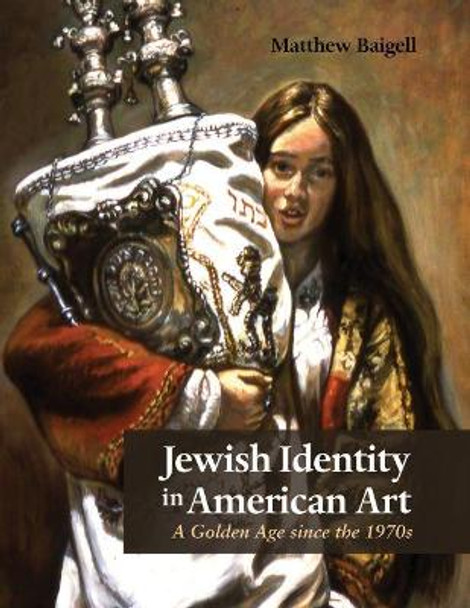 Jewish Identity in American Art: A Golden Age since the 1970s by Matthew Baigell 9780815636755