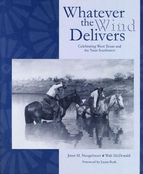 Whatever the Wind Delivers: Celebrating West Texas and the Near Southwest by Walt McDonald 9780896724273