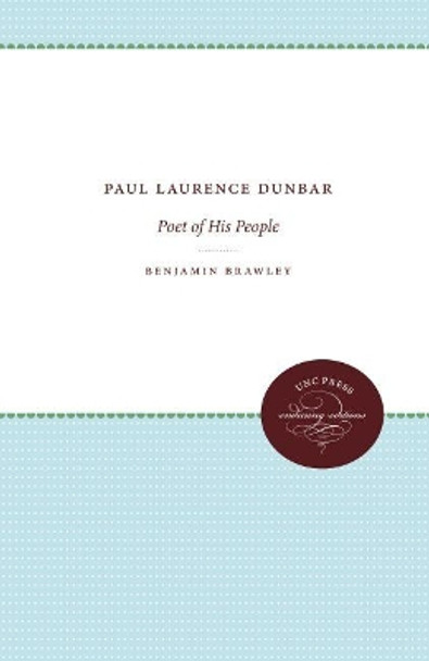 Paul Laurence Dunbar: Poet of His People by Benjamin Griffith Brawley 9781469608549