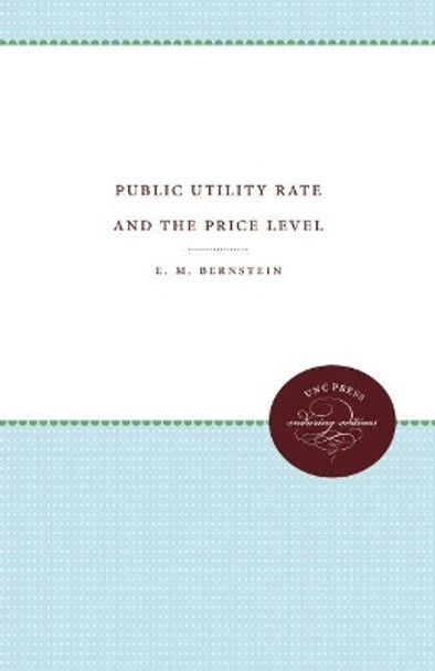 Public Utility Rate Making and the Price Level by E. M. Bernstein 9781469612140