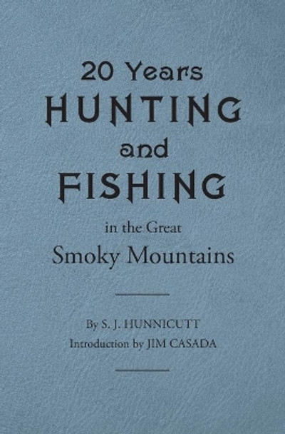 Twenty Years Hunting and Fishing in the Great Smoky Mountains by Samuel J. Hunnicutt 9781469634005
