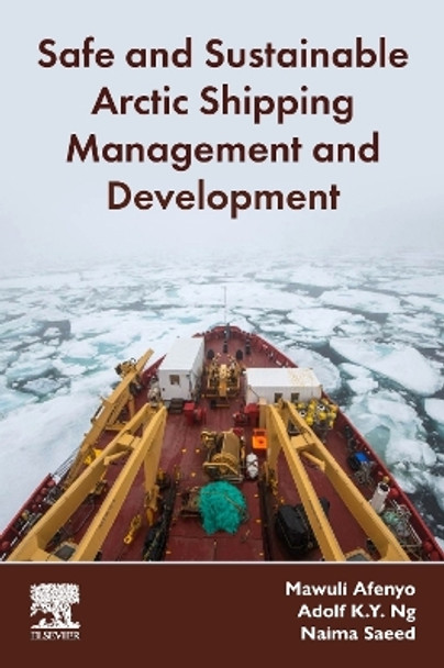 Safe and Sustainable Arctic Shipping Management and Development by Mawuli Afenyo 9780443188497