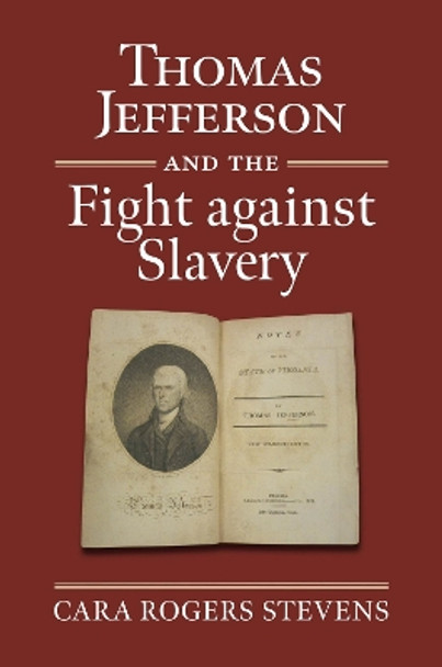 Thomas Jefferson and the Fight against Slavery by Cara Rogers Stevens 9780700635979