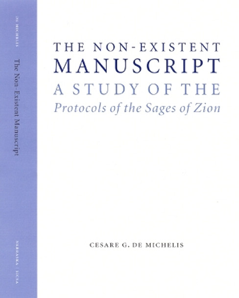 The Non-Existent Manuscript: A Study of the Protocols of the Sages of Zion by Cesare G. De Michelis 9780803217270