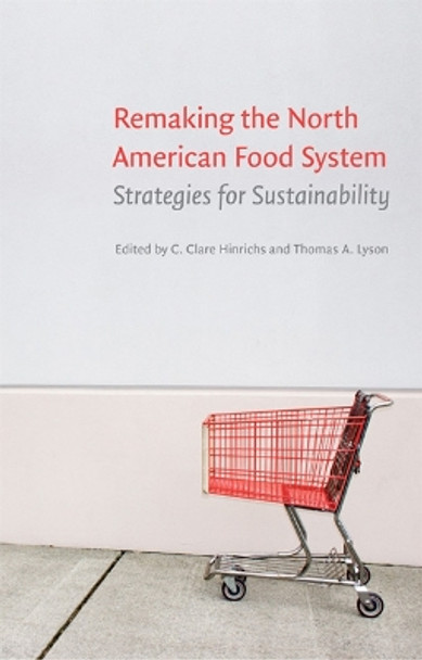 Remaking the North American Food System: Strategies for Sustainability by C.Clare Hinrichs 9780803227903