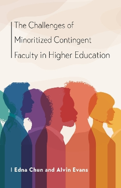 The Challenges of Minoritized Contingent Faculty in Higher Education by Edna Chun 9781612498362