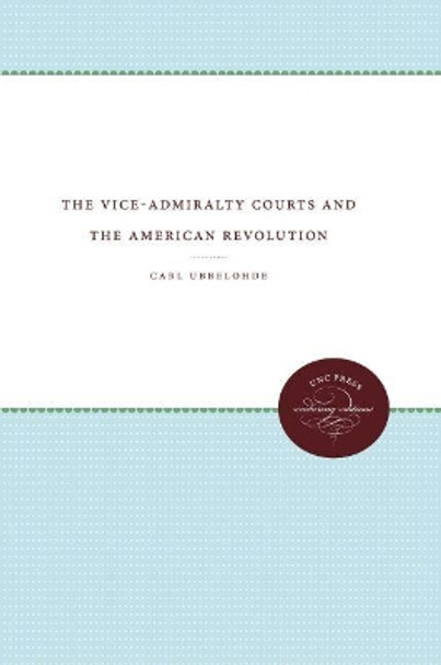 The Vice-Admiralty Courts and the American Revolution by Carl Ubbelohde 9780807838419