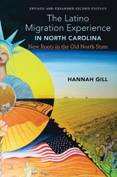 Latinx North Carolina, A revised and updated edition of The Latino Migration Experience in North Carolina: New Roots in the Old North State by Hannah Gill 9781469646404